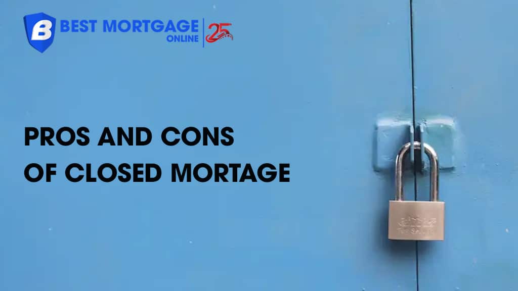 Pros vs Cons of Closed Mortgages