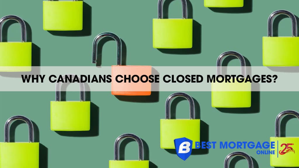 Why Closed Mortgages are popular in Canada?
